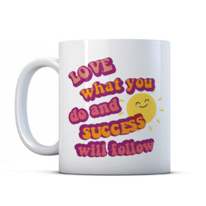 Do What You Love And Success Will Follow - Inspirational Quote Friendship Gift Mug